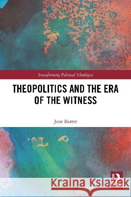 Theopolitics and the Era of the Witness Jane Barter 9781032629315 Taylor & Francis Ltd - książka