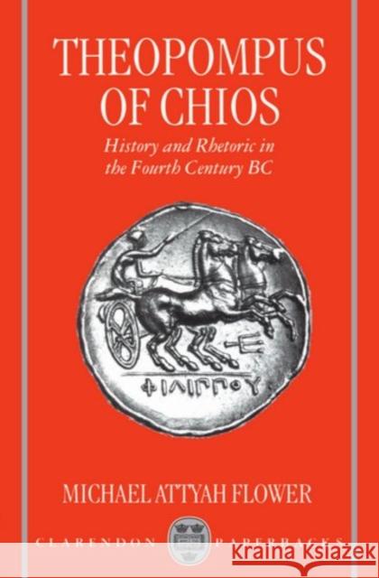 Theopompus of Chios: History and Rhetoric in the Fourth Century BC Flower, Michael Attyah 9780198152439 OXFORD UNIVERSITY PRESS - książka