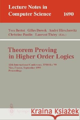 Theorem Proving in Higher Order Logics: 12th International Conference, TPHOLs'99, Nice, France, September 14-17, 1999, Proceedings Yves Bertot, Gilles Dowek, Andre Hirschowitz, Christine Paulin, Laurent Thery 9783540664635 Springer-Verlag Berlin and Heidelberg GmbH &  - książka