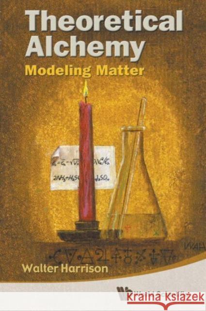 Theoretical Alchemy: Modeling Matter Walter A. (Walter Ashley) Harrison 9789814322140 World Scientific Publishing Company - książka