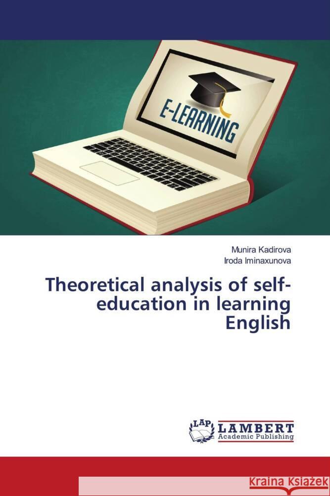 Theoretical analysis of self-education in learning English Kadirova, Munira, Iminaxunova, Iroda 9786206182634 LAP Lambert Academic Publishing - książka