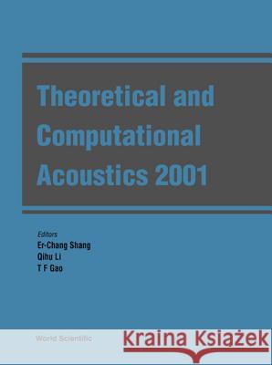 Theoretical and Computational Acoustics 2001 E. C. Shang Qihu Li T. F. Gao 9789812380128 World Scientific Publishing Company - książka