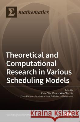 Theoretical and Computational Research in Various Scheduling Models Chin-Chia Wu Win-Chin Lin 9783036530185 Mdpi AG - książka