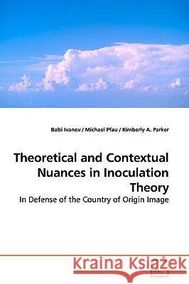 Theoretical and Contextual Nuances in Inoculation Theory Bobi Ivanov 9783639178654 VDM VERLAG DR. MULLER AKTIENGESELLSCHAFT & CO - książka