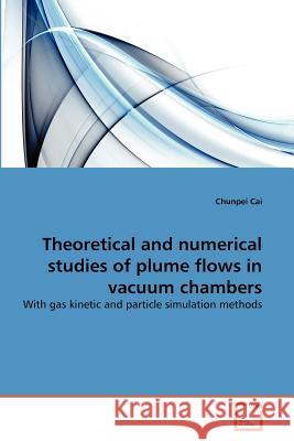 Theoretical and numerical studies of plume flows in vacuum chambers Cai, Chunpei 9783639375923 VDM Verlag - książka