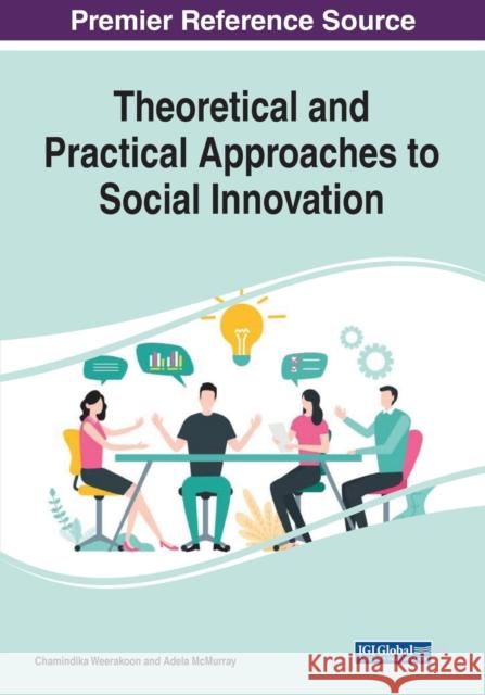 Theoretical and Practical Approaches to Social Innovation, 1 volume Chamindika Weerakoon Adela McMurray 9781799866268 Information Science Reference - książka