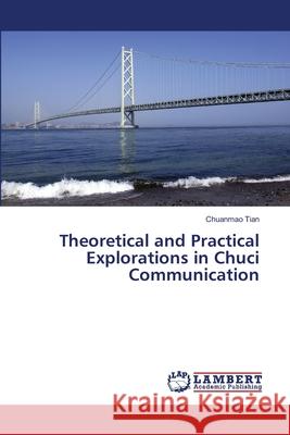 Theoretical and Practical Explorations in Chuci Communication Tian, Chuanmao 9786208485436 LAP Lambert Academic Publishing - książka