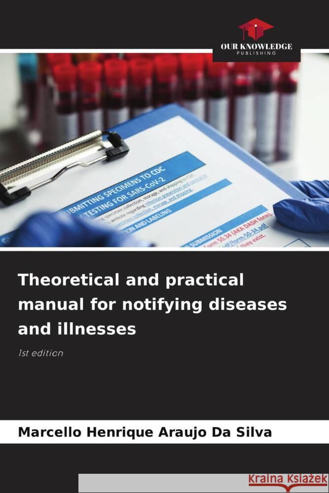 Theoretical and practical manual for notifying diseases and illnesses Marcello Henrique Araujo D 9786207399178 Our Knowledge Publishing - książka