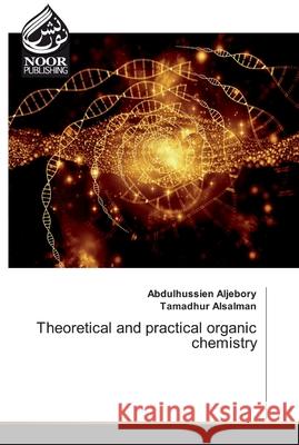 Theoretical and practical organic chemistry Abdulhussien Aljebory, Tamadhur Alsalman 9783330804234 Noor Publishing - książka