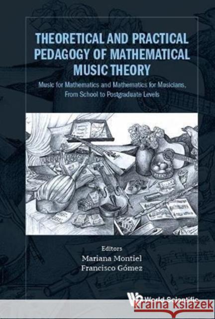 Theoretical and Practical Pedagogy of Mathematical Music Theory: Music for Mathematics and Mathematics for Music, from School to Postgraduate Levels Mariana Montiel Francisco Gaomez 9789813228344 World Scientific Publishing Company - książka