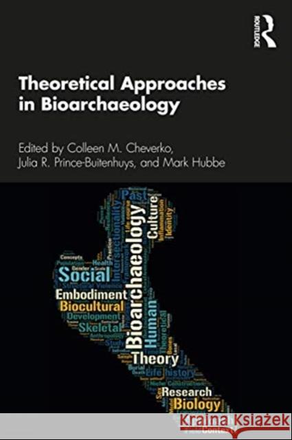 Theoretical Approaches in Bioarchaeology Mark Hubbe Colleen Cheverko Julia Prince-Buitenhuys 9780367205737 Routledge - książka