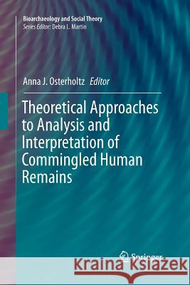 Theoretical Approaches to Analysis and Interpretation of Commingled Human Remains Anna J. Osterholtz 9783319373133 Springer - książka