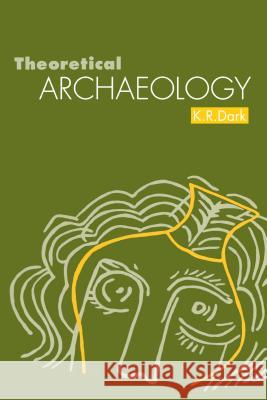 Theoretical Archaeology K. R. Dark 9780715626702 GERALD DUCKWORTH & CO LTD - książka