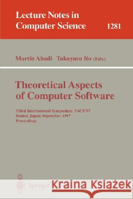 Theoretical Aspects of Computer Software: Third International Symposium, Tacs'97, Sendai, Japan, September 23 - 26, 1997, Proceedings Abadi, Martin 9783540633884 Springer - książka