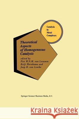 Theoretical Aspects of Homogeneous Catalysis: Applications of AB Initio Molecular Orbital Theory Van Leeuwen, Piet W. N. M. 9789401042123 Springer - książka