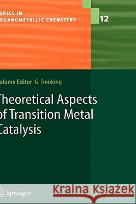 Theoretical Aspects of Transition Metal Catalysis Gernot Frenking 9783540235101 Springer - książka