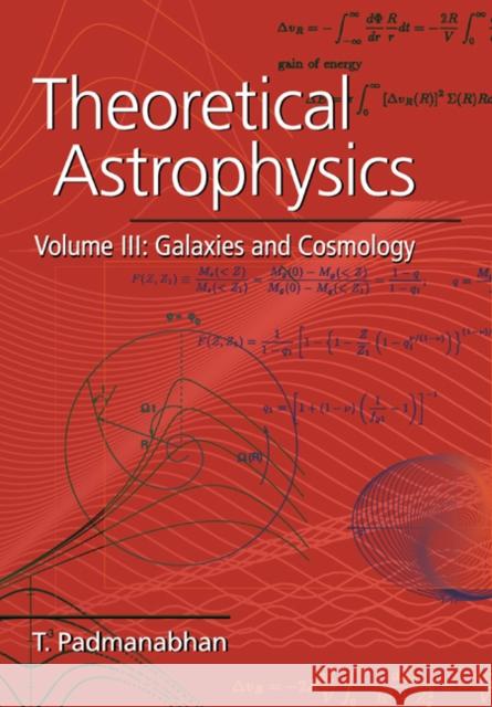 Theoretical Astrophysics: Volume 3, Galaxies and Cosmology T. Padmanabhan 9780521566308 Cambridge University Press - książka