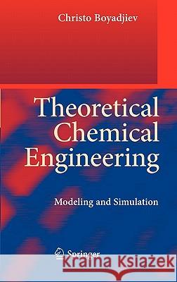 Theoretical Chemical Engineering: Modeling and Simulation Boyadjiev, Christo 9783642107771 Springer - książka