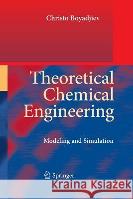 Theoretical Chemical Engineering: Modeling and Simulation Boyadjiev, Christo 9783642435041 Springer - książka