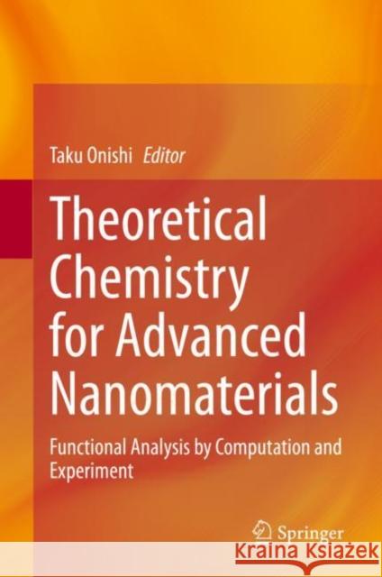 Theoretical Chemistry for Advanced Nanomaterials: Functional Analysis by Computation and Experiment Onishi, Taku 9789811500053 Springer - książka