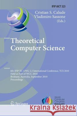 Theoretical Computer Science: 6th Ifip Wg 2.2 International Conference, Tcs 2010, Held as a Part of Wcc 2010, Brisbane, Australia, September 20-23, Calude, Christian S. 9783642423116 Springer - książka