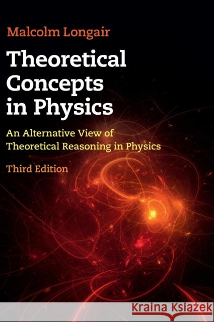 Theoretical Concepts in Physics: An Alternative View of Theoretical Reasoning in Physics Malcolm S. Longair 9781108484534 Cambridge University Press - książka