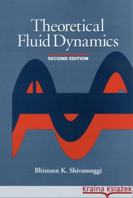 Theoretical Fluid Dynamics Shivamoggi                               Bhimsen K. Shivamoggi 9780471056591 Wiley-Interscience - książka