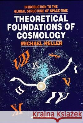 Theoretical Foundations of Cosmology: Introduction to the Global Structure of Space-Time M. Heller 9789810207564 WORLD SCIENTIFIC PUBLISHING CO PTE LTD - książka