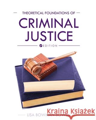 Theoretical Foundations of Criminal Justice Lisa Bowman-Bowen 9781793512956 Cognella Academic Publishing - książka