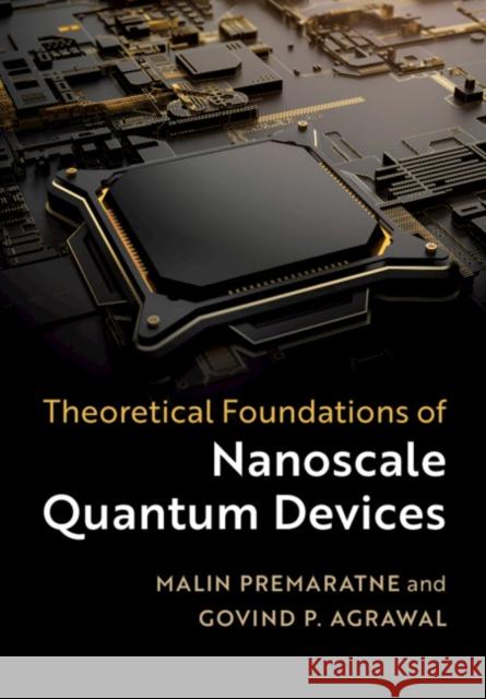 Theoretical Foundations of Nanoscale Quantum Devices Malin Premaratne (Monash University, Victoria), Govind P. Agrawal (University of Rochester, New York) 9781108475662 Cambridge University Press - książka