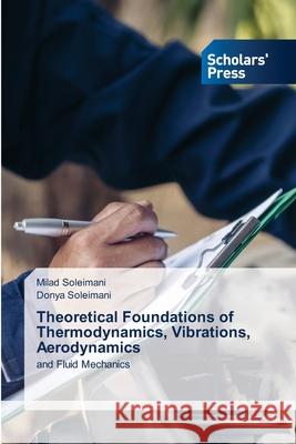 Theoretical Foundations of Thermodynamics, Vibrations, Aerodynamics Soleimani, Milad, Soleimani, Donya 9786208847678 Scholars' Press - książka