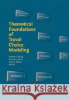 Theoretical Foundations of Travel Choice Modeling Tommy Garling, Thomas Laitila, Kerstin Westin 9780080430621 Emerald Publishing Limited