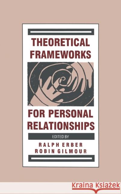 Theoretical Frameworks for Personal Relationships Ralph Erber Robin Gilmour 9780805805734 Lawrence Erlbaum Associates - książka