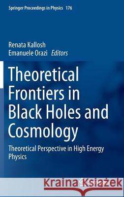 Theoretical Frontiers in Black Holes and Cosmology: Theoretical Perspective in High Energy Physics Kallosh, Renata 9783319313511 Springer - książka