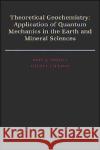 Theoretical Geochemistry: Applications of Quantum Mechanics in the Earth and Mineral Sciences Tossell, John A. 9780195044034 Oxford University Press, USA