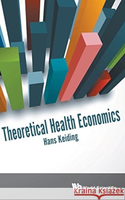 Theoretical Health Economics Hans Keiding 9789813227811 World Scientific Publishing Company - książka