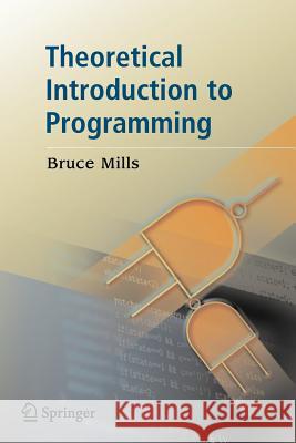 Theoretical Introduction to Programming Bruce Mills 9781846280214 Springer - książka