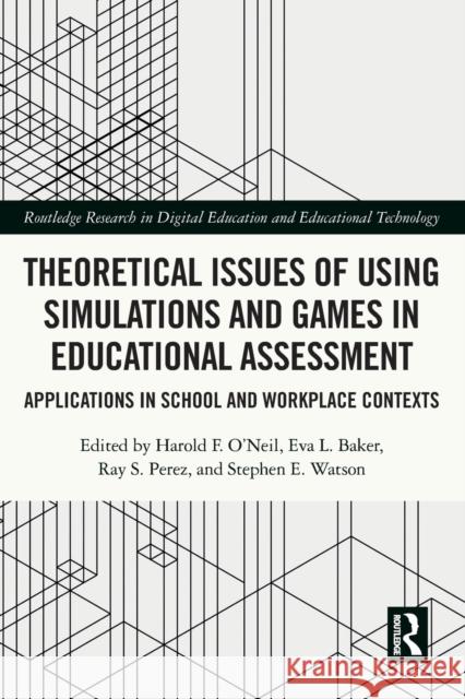 Theoretical Issues of Using Simulations and Games in Educational Assessment: Applications in School and Workplace Contexts Harold F. O'Neil Eva L. Baker Ray S. Perez 9781032057675 Routledge - książka