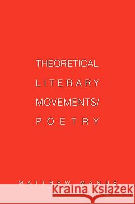 Theoretical Literary Movements/Poetry Matthew Manus 9780595325634 iUniverse - książka