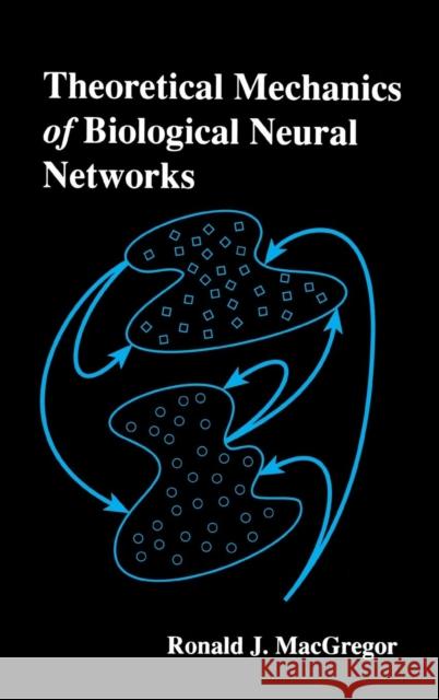 Theoretical Mechanics of Biological Neural Networks Ronald J. MacGregor 9780124642553 Academic Press - książka