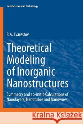 Theoretical Modeling of Inorganic Nanostructures: Symmetry and Ab-Initio Calculations of Nanolayers, Nanotubes and Nanowires Evarestov, R. a. 9783662521205 Springer - książka