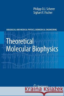 Theoretical Molecular Biophysics Philipp O.J. Scherer, Sighart F. Fischer 9783642264115 Springer-Verlag Berlin and Heidelberg GmbH &  - książka