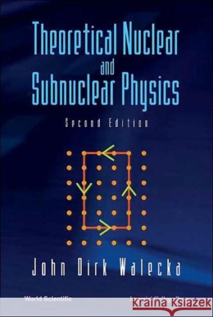 Theoretical Nuclear and Subnuclear Physics (Second Edition) Walecka, John Dirk 9789812387950 World Scientific Publishing Company - książka