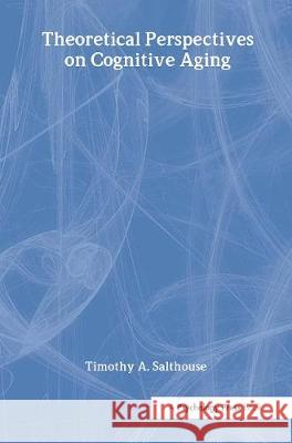 Theoretical Perspectives on Cognitive Aging Timothy A. Salthouse Salthouse 9780805804249 Lawrence Erlbaum Associates - książka