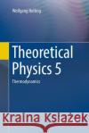 Theoretical Physics 5: Thermodynamics Nolting, Wolfgang 9783319838557 Springer