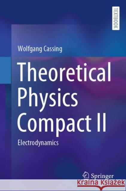 Theoretical Physics Compact II: Electrodynamics Wolfgang Cassing 9783031955143 Springer - książka