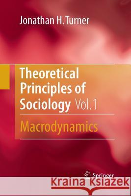 Theoretical Principles of Sociology, Volume 1: Macrodynamics Turner, Jonathan H. 9781489988225 Springer - książka