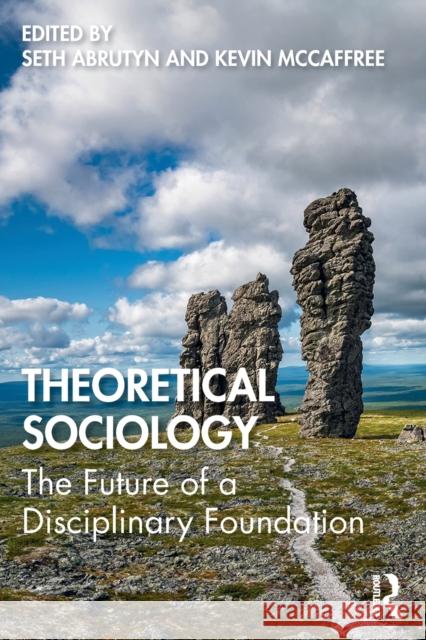 Theoretical Sociology: The Future of a Disciplinary Foundation Seth Abrutyn Kevin McCaffree 9780367693251 Routledge - książka