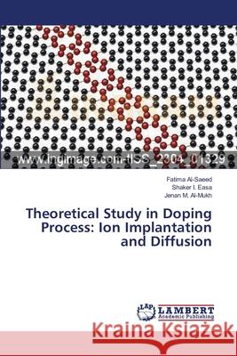 Theoretical Study in Doping Process: Ion Implantation and Diffusion Al-Saeed, Fatima 9783659170065 LAP Lambert Academic Publishing - książka