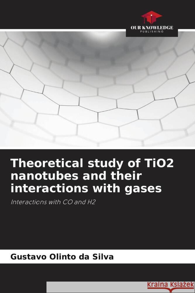 Theoretical study of TiO2 nanotubes and their interactions with gases Olinto da Silva, Gustavo 9786208286941 Our Knowledge Publishing - książka